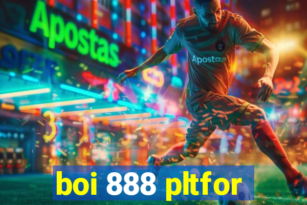 boi 888 pltfor